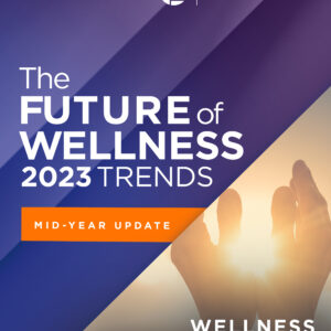 2023 Global Wellness Trends Report: Wellness + Faith: Having Faith in Business with Mid-Year Update [PDF]